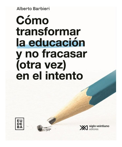 Cómo Transformar La Educación Y No Fracasar (otra Vez)