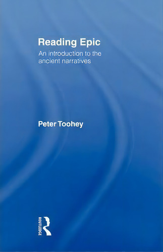 Reading Epic, De Peter Toohey. Editorial Taylor Francis Ltd, Tapa Blanda En Inglés