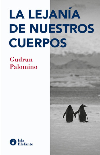 Libro La Lejania De Nuestros Cuerpos - Palomino, Gudrun