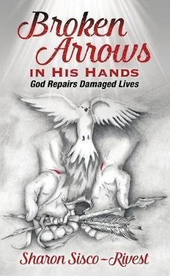 Broken Arrows In His Hands : God Repairs Damaged (original)