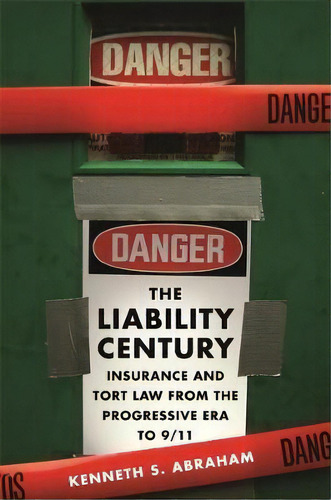 The Liability Century : Insurance And Tort Law From The Pro, De Keh S. Abraham. Editorial Harvard University Press En Inglés