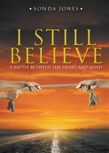 I Still Believe: A Battle Between The Heart And Mind, De Jones, Sonda. Editorial Stonewall Pr, Tapa Blanda En Inglés