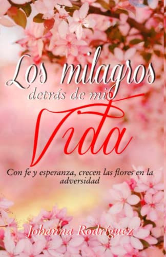 Libro : Los Milagros Detras De Mi Vida Con Fe Y Esperanza..