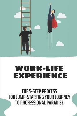 Libro Work-life Experience : The 5-step Process For Jump-...