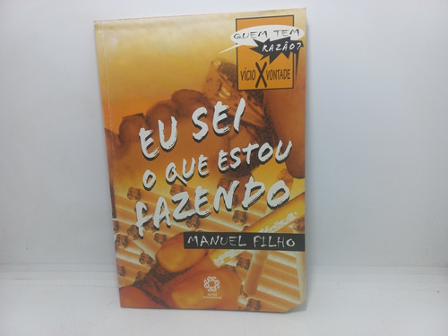 Livro - Eu Sei O Que Estou Fazendo - Manuel Filho