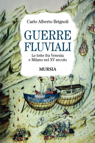 Libro: Guerre Fluviali: Le Lotte Fra Venezia E Milano Nel Xv