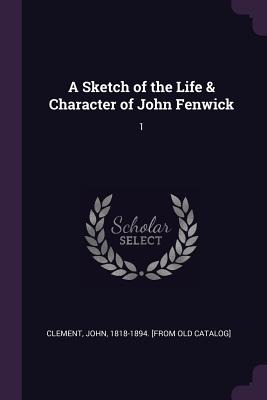 Libro A Sketch Of The Life & Character Of John Fenwick: 1...