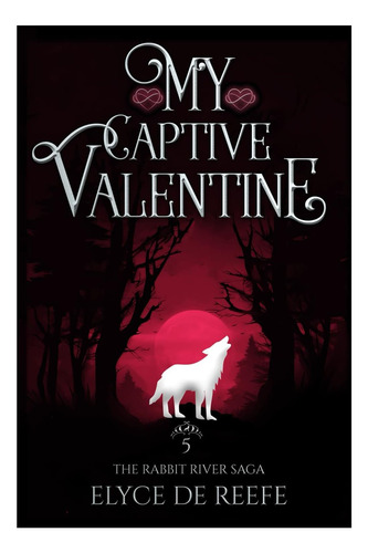 Libro: My Captive Valentine: Book 5 The Rabbit River Saga A