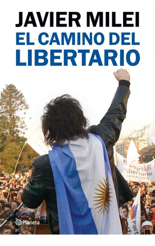 Imagen 1 de 2 de El Camino Del Libertario - Javier Milei - Libro Planeta