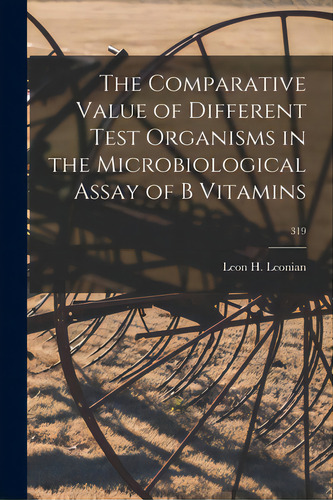 The Comparative Value Of Different Test Organisms In The Microbiological Assay Of B Vitamins; 319, De Leonian, Leon H. (leon Hatchig) 1888. Editorial Hassell Street Pr, Tapa Blanda En Inglés