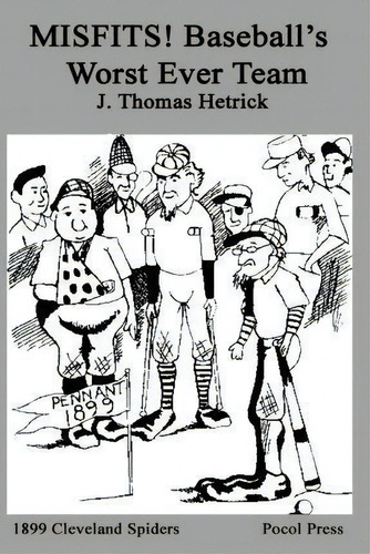 Misfits! Baseball's Worst Ever Team : 1899 Cleveland Spiders, De J Thomas Hetrick. Editorial Pocol Press, Tapa Blanda En Inglés