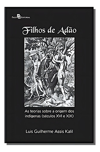 Filhos De Adao: As Teorias Sobre A Origem Dos Indi, De Luis Guilherme Assis Kalil. Editora Paco Editorial, Capa Mole Em Português