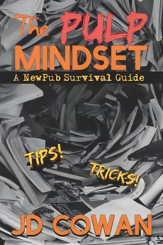 The Pulp Mindset : A Newpub Survival Guide, De J D Cowan. Editorial John-david Cowan, Tapa Blanda En Inglés