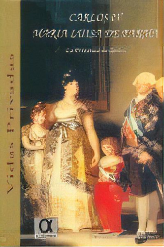Carlos Iv, Marãâa Luisa De Parma: Las Vidas Privadas, De Sánchez Pacheco, Felicidad., Vol. 1. Editorial Alderaban Ediciones, Tapa Blanda En Español