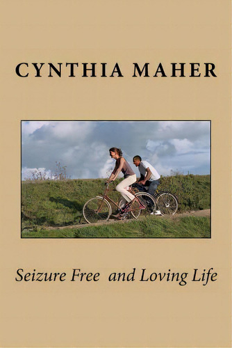 Seizure Free And Loving Life, De Maher, Cynthia E.. Editorial Createspace, Tapa Blanda En Inglés