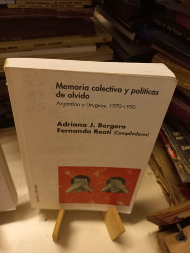 Memoria Colectiva Y Políticas De Olvido - Adriana Bergero