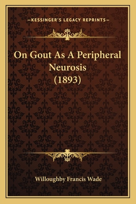 Libro On Gout As A Peripheral Neurosis (1893) - Wade, Wil...