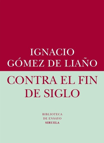 Contra El Fin De Siglo - Gomez De Liaño, Ignacio, De Gomez De Liaño, Ignacio. Editorial Siruela En Español