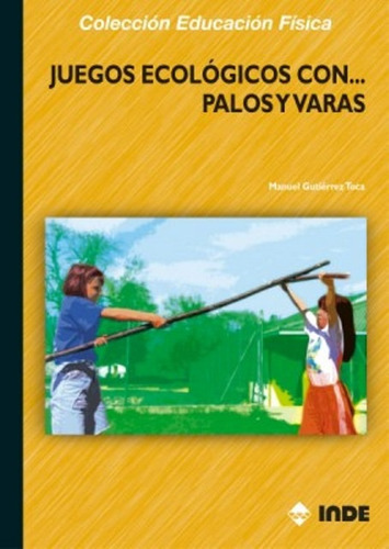 Juegos Ecologicos Con Palos Y Varas, De Gutierrez Toca Manuel. Editorial Inde S.a., Tapa Blanda En Español, 2006