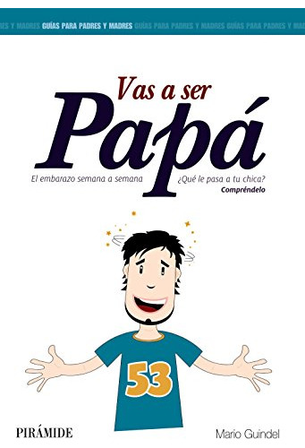 Vas A Ser Papa: El Embarazo Semana A Semana -guias Para Padr