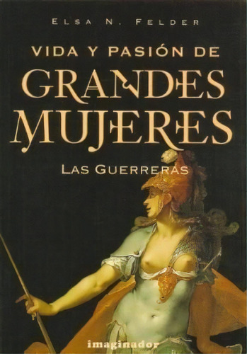 Vida Y Pasion De Grandes Mujeres, De Elsa N. Felder. Editorial Imaginador, Tapa Blanda En Español