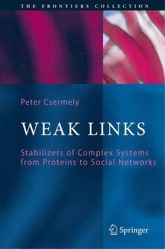 Weak Links : The Universal Key To The Stability Ofworks, De Peter Csermely. Editorial Springer-verlag Berlin And Heidelberg Gmbh & Co. Kg En Inglés