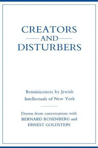 Creators And Disturbers : Reminiscences By Jewish Intellectuals Of New York, De Bernard Rosenberg. Editorial Columbia University Press, Tapa Dura En Inglés