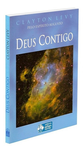 Deus Contigo, De Médium: Clayton B. Levy / Ditado Por: Augusto. Série Não Aplica, Vol. Não Aplica. Editora Allan Kardec, Capa Mole, Edição Não Aplica Em Português, 2007