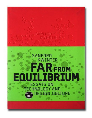 Far From Equilibrium. Essays On Technology And Design 