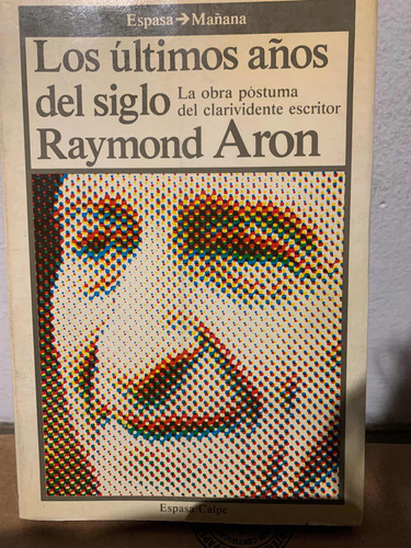 Los Ultimos Años Del Siglo . Raymond Aron · Espasa