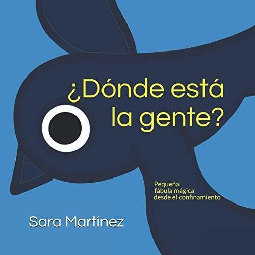 Donde Esta La Gente? Pequeña Fabula Magica Desde., De Huertas, Sara Martínez. Editorial Independently Published En Español