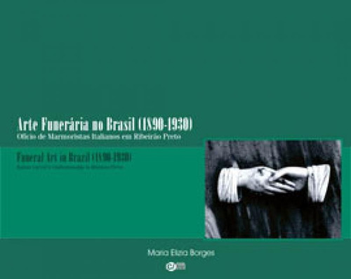 Arte Funerária No Brasil (1890-1930): Ofício De Marmoristas Italianos Em Ribeirão Preto, De Borges, Maria Elizia. Editora C/ Arte - Bh, Capa Mole, Edição 1ª Edição - 2002 Em Português