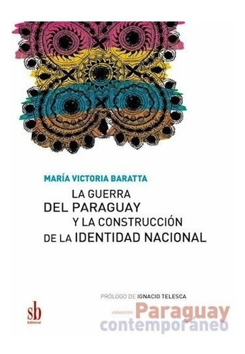 Libro La Guerra Del Paraguay Y La Construccion De La Identid