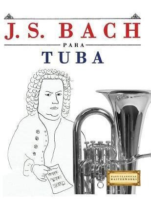 J. S. Bach Para Tuba : 10 Piezas F - Easy Classical Maste...