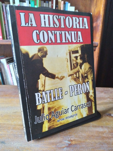 Batlle - Peron. La Historia Continua - Julio Aguiar