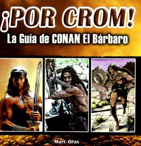 ¡por crom! - la guia de conan el barbaro, de GRAS, MARC. Editorial QUARENTENA EDICIONES, tapa pasta blanda en español, 2011