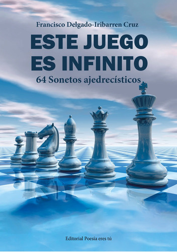 Este Juego Es Infinito. 64 Sonetos Ajedrecãâsticos, De Delgado-iribarren Cruz, Francisco. Editorial Poesía Eres Tú, Tapa Blanda En Español