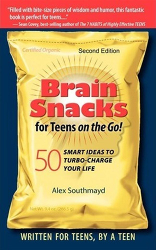 Brain Snacks For Teens On The Go! Second Edition - Alex S...