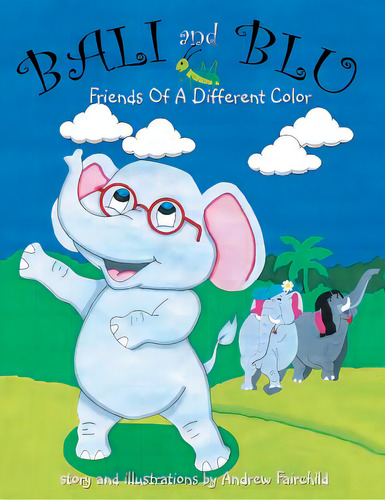 Bali And Blu: Friends Of A Different Color, De Fairchild, Andrew. Editorial Authorhouse, Tapa Blanda En Inglés