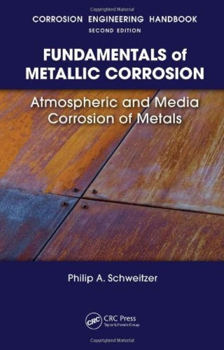 Fundamentals Of Metallic Corrosion Philip A. Schweitzer