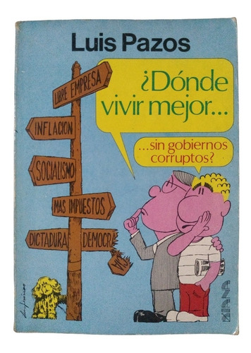 ¿dónde Vivir Mejor Sin Gobiernos Corruptos? - Luis Pazos (Usado)