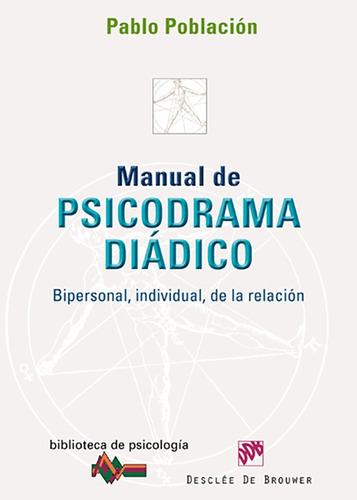 Manual De Psicodrama Diádico, De Pablo Población Knappe. Editorial Desclee De Brouwer, Tapa Blanda, Edición 1 En Español, 2010