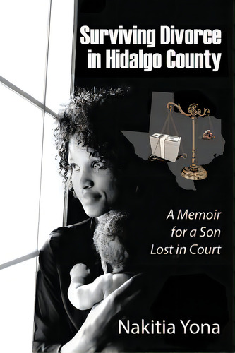 Surviving Divorce In Hidalgo County: A Memoir For A Son Lost In Court, De Yona, Nakitia. Editorial Outskirts Pr, Tapa Blanda En Inglés
