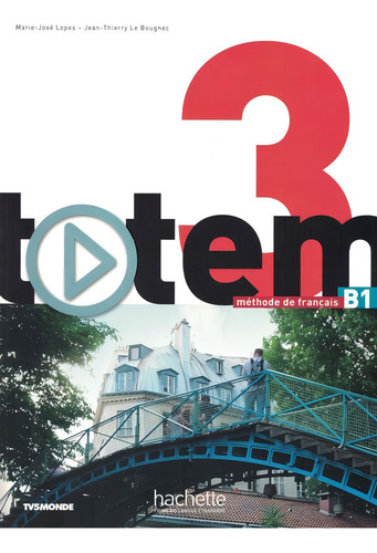 Totem 3 B1 - Livre de l´eleve + DVD-rom + Manuel numerique enrichi pour l´apprenant, de Bougnec, Jean-Thierry Le. Editorial Hachette Franca, capa mole em francês, 2015
