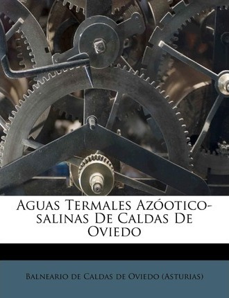 Libro Aguas Termales Az Otico-salinas De Caldas De Oviedo...