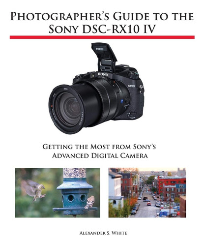 Book : Photographers Guide To The Sony Dsc-rx10 Iv Getting.