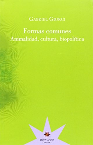 Formas Comunes. Animalidad, Cultura, Biopolitica  - Gabriel 