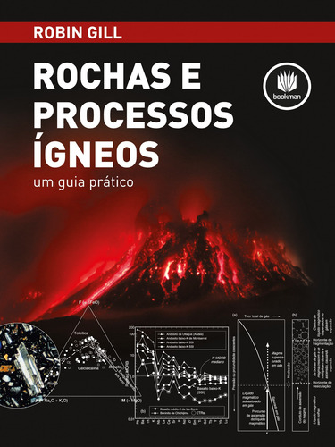 Rochas e Processos Ígneos: um guia prático, de Gill, Robin. Editora BOOKMAN COMPANHIA EDITORA LTDA.,wiley-blackwell, capa mole em português, 2014