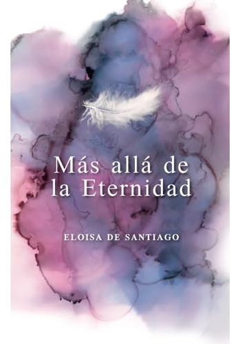 Libro : Mas Alla De La Eternidad - De Santiago, Eloisa