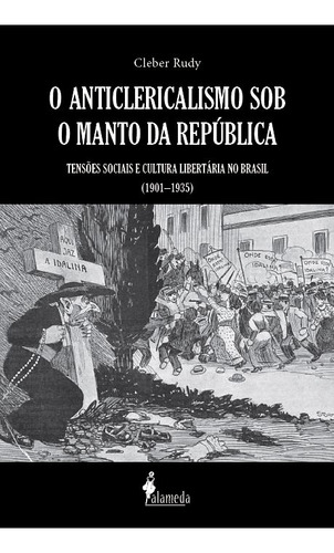 O Anticlericalismo Sob O Manto Da República  -  Cleber Rudy